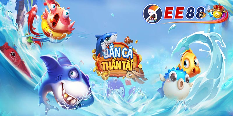 Bắn cá thần tài - Bí kíp chơi game  bắn cá thần tài tại EE88