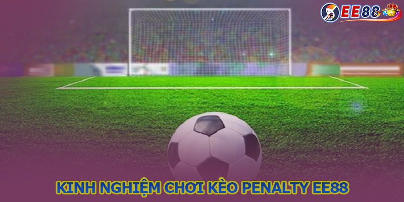 Kinh nghiệm bắt kèo Penalty luôn có lãi cập nhật 2024