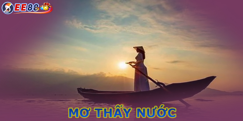 Mơ thấy nước báo điềm tốt hay xấu, nên đánh lô gì?