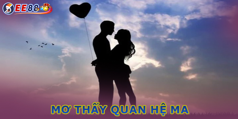 Tổng quan giấc mơ quan hệ với ma