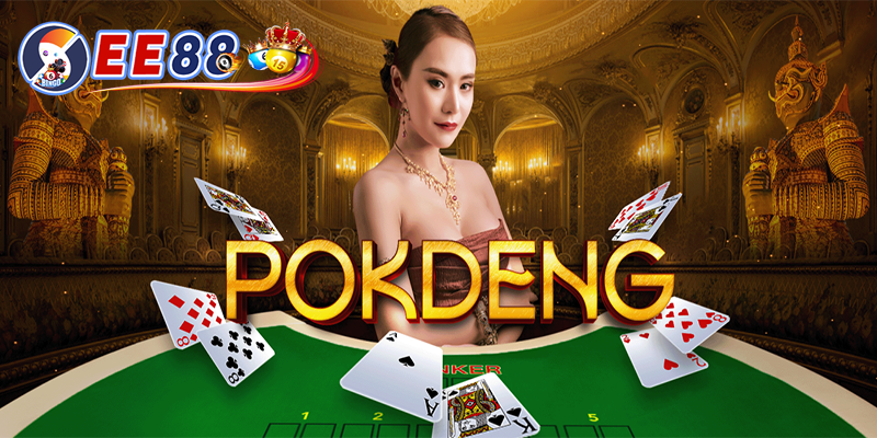 Pok Deng là gì - Cách chơi Pok Deng hiệu quả tại nhà cái EE88