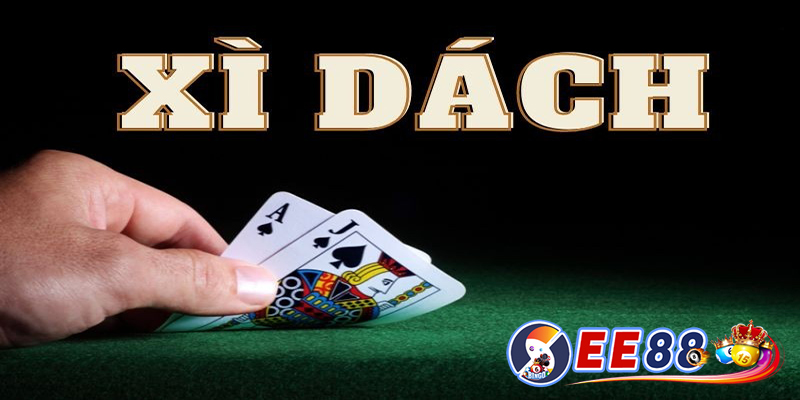 Xì dách EE88 - Các kỹ năng chơi xì dách hiệu quả nhất ở EE88